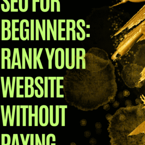 SEO for Beginners: Rank Your Website Without Paying