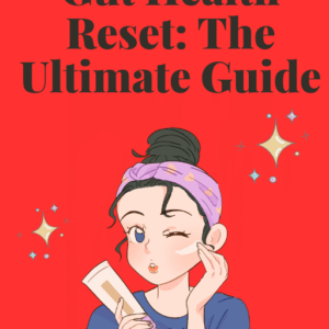 Gut Health Reset: The Ultimate Guide