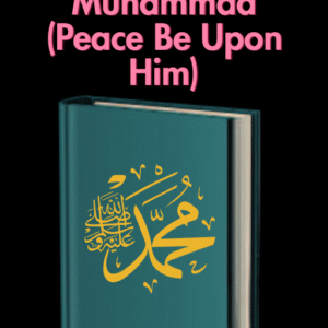 The Noble Life of Prophet Muhammad (Peace Be Upon Him): A Complete Biography